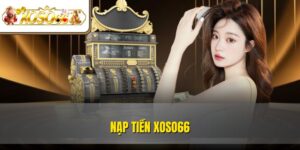 Nạp Tiền XOSO66 Dễ Dàng | Hướng Dẫn Chi Tiết Mới Nhất